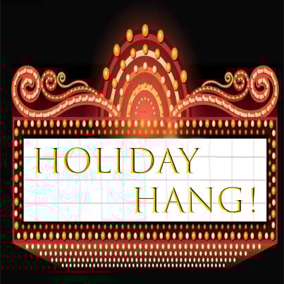 HOLIDAY HANG!